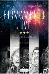 Firmamento Juve. Stelle, stelline... e stellacce di Marcello Chirico, Benny edito da Minerva Edizioni (Bologna)