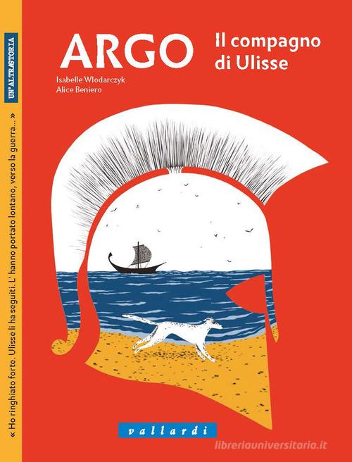 Argo. Il compagno di Ulisse di Isabelle Wlodarczyk edito da Vallardi Industrie Grafiche