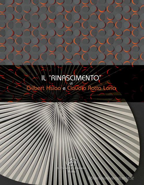 Il «Rinascimento» di Gilbert Hsiao e Claudio Rotta Loria. Ediz. illustrata edito da Il Cigno GG Edizioni