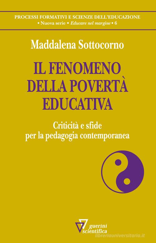 Il fenomeno della povertà educativa. Criticità e sfide per la pedagogia contemporanea di Maddalena Sottocorno edito da Guerini Scientifica