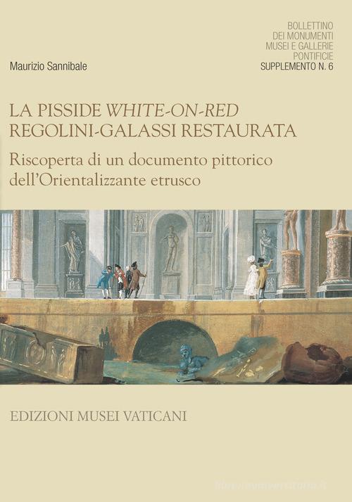 La pisside white-on-red Regolini-Galassi restaurata. Riscoperta di un documento pittorico dell'orientalizzante etrusco edito da Edizioni Musei Vaticani
