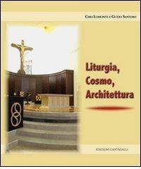 Liturgia, cosmo, architettura di Ciro Lo Monte, Guido Santoro edito da Cantagalli