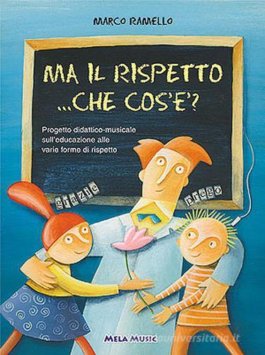 Ma il rispetto... che cos'è? Con CD Audio. Per la Scuola materna di Marco Ramello edito da Mela Music