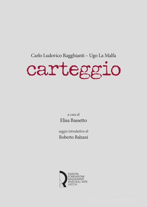 Carlo Ludovico Ragghianti - Ugo La Malfa. Carteggio edito da Fondazione Centro Ragghianti