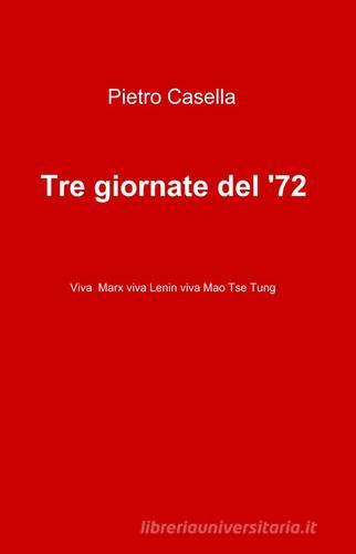 Tre giornate del '72 di Pietro Casella edito da Pubblicato dall'Autore