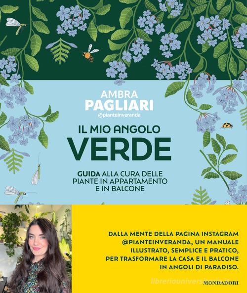 Il mio angolo verde. Guida alla cura delle piante in appartamento e in balcone di Ambra Pagliari edito da Mondadori Electa