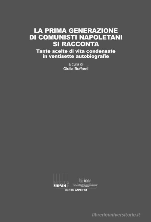 La prima generazione di comunisti napoletani si racconta. Tante scelte di vita condensate in ventisette autobiografie edito da Associazione Infiniti Mondi