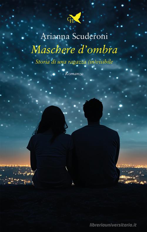 Libro Maschere d'ombra. Storia di una ragazza (in)visibile di Arianna Scuderoni 56ª strada di Giovane Holden Edizioni