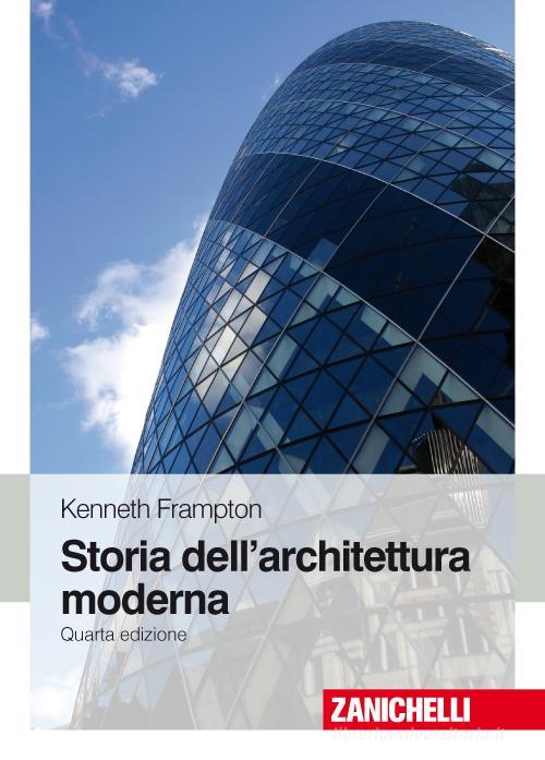 Storia dell'architettura moderna di Kenneth Frampton edito da Zanichelli