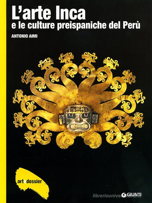 L' arte inca e le culture preispaniche del Perù. Ediz. illustrata di Antonio Aimi edito da Giunti Editore