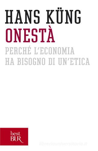 Onestà. Perché l'economia ha bisogno di un'etica di Hans Küng edito da Rizzoli