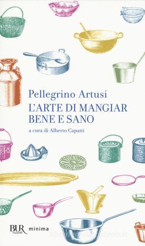 L' arte di mangiar bene e sano di Pellegrino Artusi edito da Rizzoli
