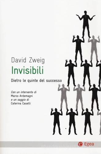 Invisibili. Dietro le quinte del successo di David Zweig edito da EGEA