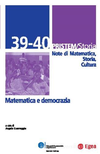 Pristem storia. Note di matematica, storia, cultura. Vol. 39-40: Matematica-Democrazia edito da EGEA