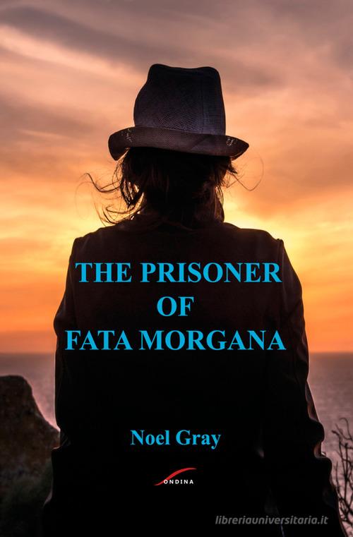 The prisoner of Fata Morgana di Noël Gray edito da StreetLib
