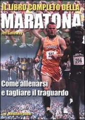 Il libro completo della maratona. Come allenarsi e tagliare il traguardo di Jeff Galloway edito da Edizioni Mediterranee