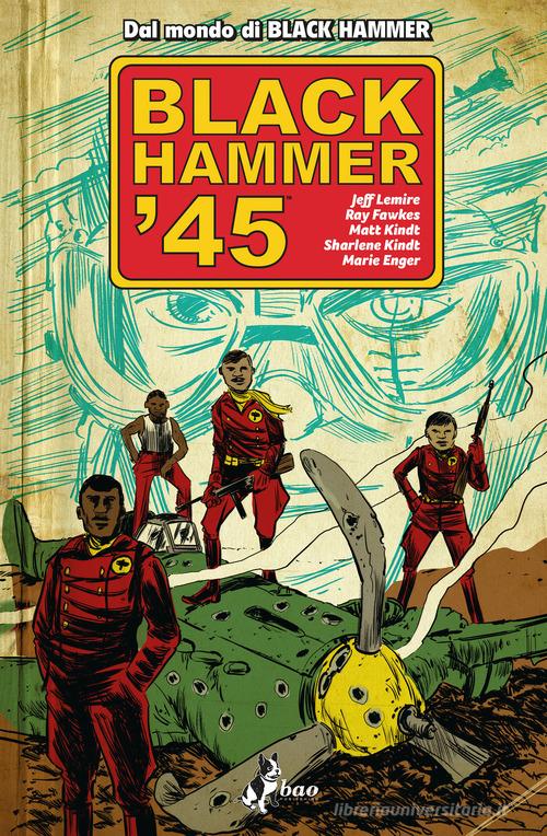 Black Hammer '45 di Jeff Lemire, Ray Fawkes edito da Bao Publishing
