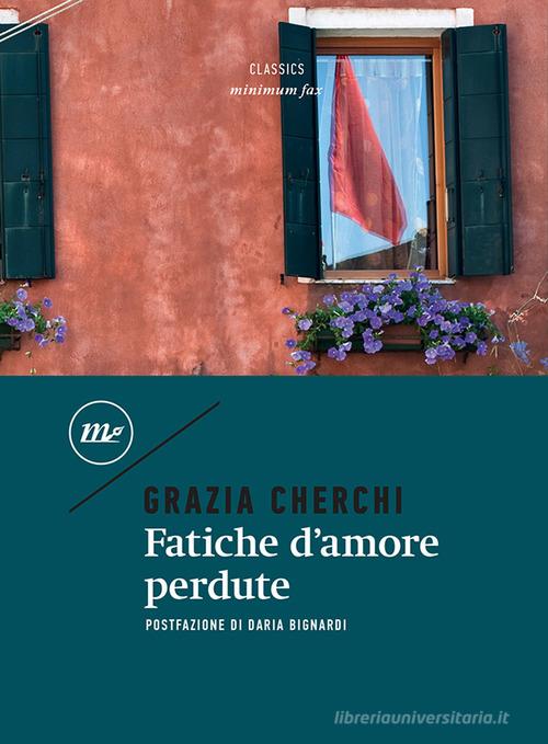 Libro Fatiche d'amore perdute di Grazia Cherchi Minimum classics di Minimum Fax