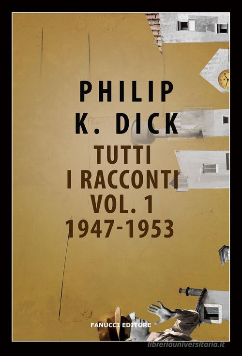Libro Tutti i racconti (1947-1953) vol.1 di Philip K. Dick Narrativa tascabile di Fanucci