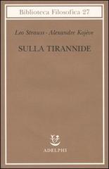 Sulla tirannide di Leo Strauss, Alexandre Kojève edito da Adelphi