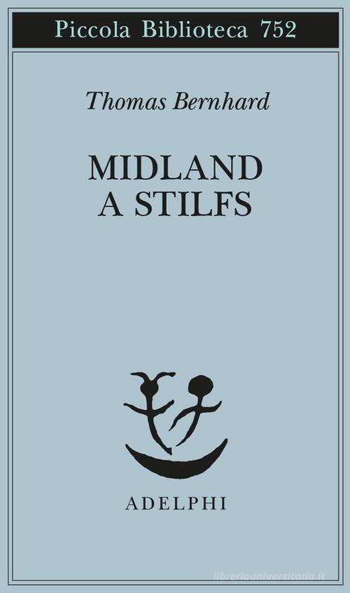 Midland a Stilfs di Thomas Bernhard edito da Adelphi