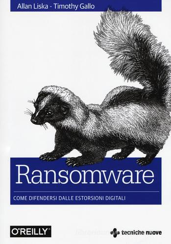 Ransomware. Come difendersi dalle estorsioni digitali di Allan Liska, Timothy Gallo edito da Tecniche Nuove