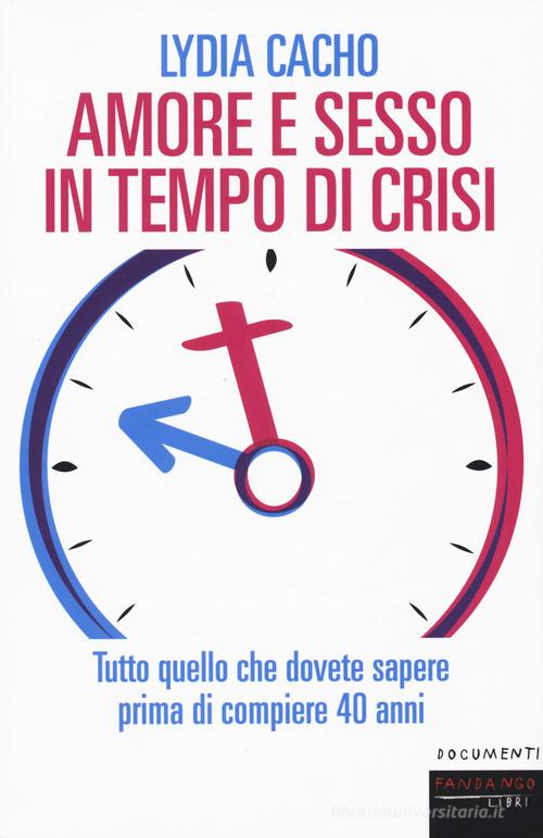 Amore e sesso in tempo di crisi. Tutto quello che dovete sapere prima di compiere 40 anni di Lydia Cacho edito da Fandango Libri