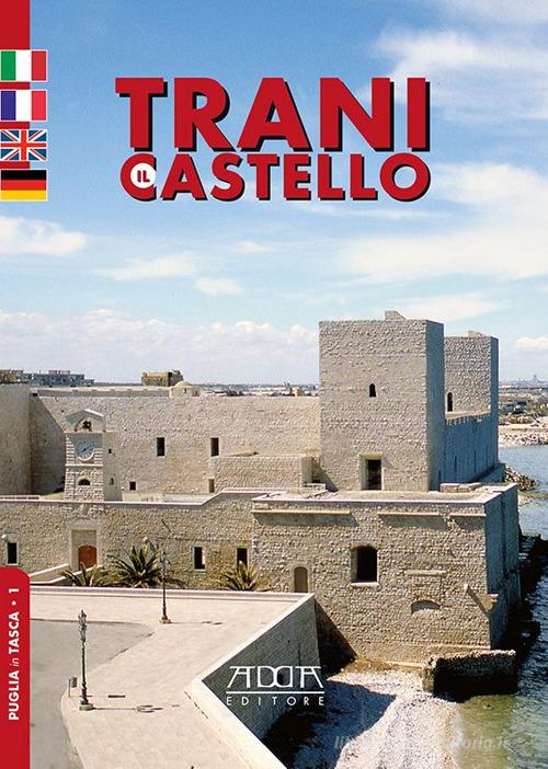 Trani. Il castello. Ediz. italiana, francese, inglese e tedesca di Stefania Mola edito da Adda