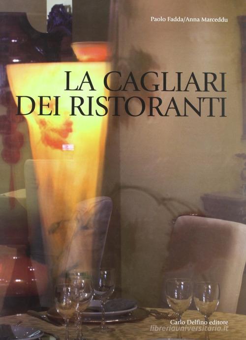 La Cagliari dei ristoranti. Ediz. illustrata di Paolo Fadda, Anna Marceddu edito da Carlo Delfino Editore