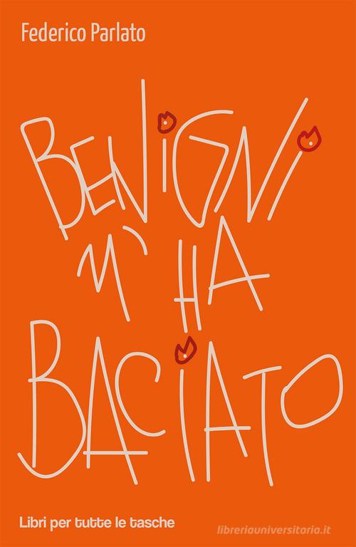Libro Benigni m'ha baciato di Federico Parlato Libri per tutte le tasche di Robin Edizioni