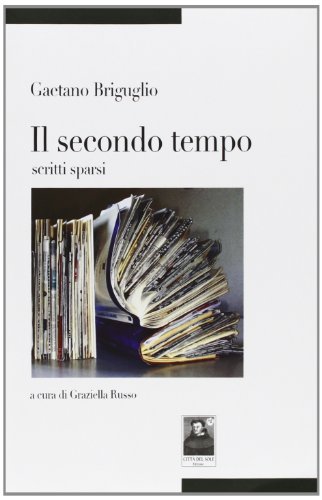 Il secondo tempo. Scritti sparsi di Gaetano Briguglio edito da Città del Sole Edizioni