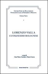Lorenzo Valla e l'umanesimo bolognese. Atti del Convegno internazionale Comitato nazionale VI centenario della nascita di Lorenzo Valla edito da Bononia University Press