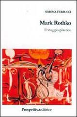 Mark Rothko. Il viaggio plastico di Simona Ferrucci edito da Prospettiva Editrice