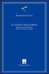 La santità nelle parole. Abraham Joshua Heschel. Poetica, devozione, azione di Edward K. Kaplan edito da Giannini Editore