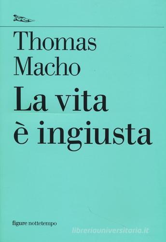 La vita è ingiusta di Thomas Macho edito da Nottetempo