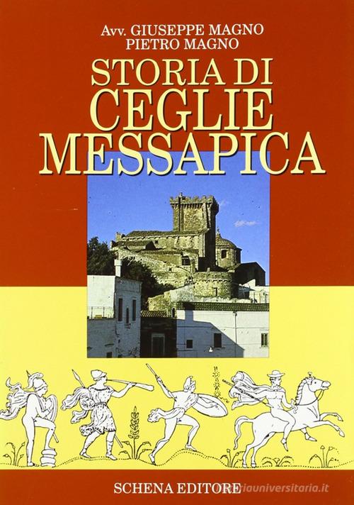 Storia di Ceglie Messapica di Giuseppe Magno, Pietro Magno edito da Schena Editore