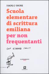 Scuola elementare di scrittura emiliana per non frequentanti con esercizi svolti di Paolo Nori edito da Corraini