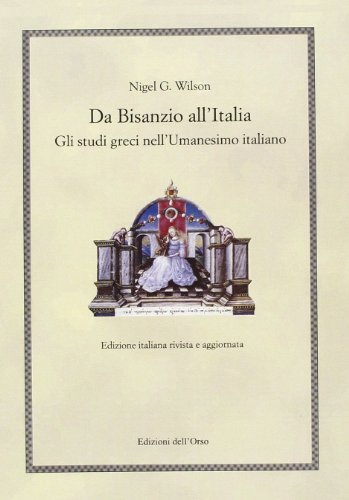 Da Bisanzio all'Italia. Gli studi greci nell'umanesimo italiano di Nigel G. Wilson edito da Edizioni dell'Orso