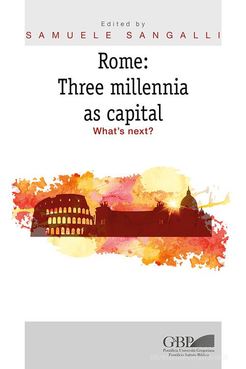 Rome: three millennia as capital. What's next? edito da Pontificia Univ. Gregoriana