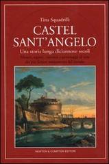 Castel Sant'Angelo. Una storia lunga diciannove secoli di Tina Squadrilli edito da Newton Compton