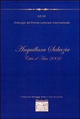 Antologia del Premio letterario Anguillara Sabazia città d'arte 2002 edito da Montedit