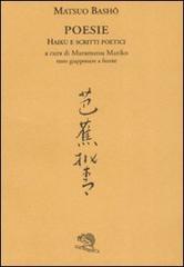 Poesie. Haiku e scritti poetici. Testo giapponese a fronte di Matsuo Bashô edito da La Vita Felice