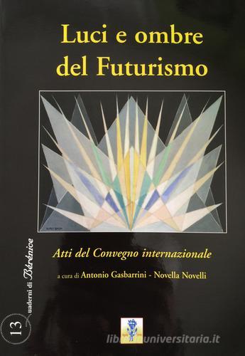 Luci e ombre del Futurismo. Atti del Convegno internazionale edito da Angelus Novus