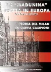 La «Madunina» svetta in Europa. Storia del Milan in Coppa Campioni di Marco D'Avanzo, Claudio Lippi edito da Soccerdata