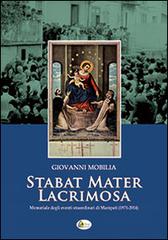 Stabat mater lacrimosa. Memoriale degli eventi straordinari di Maropati (1971-2014) di Giovanni Mobilia edito da L'Alba Ass. Cult.