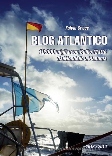 Blog atlantico. 10.000 miglia con Bulbo Matto. Da Mondello a Panama di Fulvio Croce edito da Youcanprint