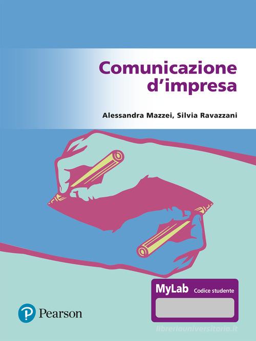 Comunicazione d'impresa. Ediz. Mylab. Con Contenuto digitale per accesso online di Alessandra Mazzei, Silvia Ravazzani edito da Pearson