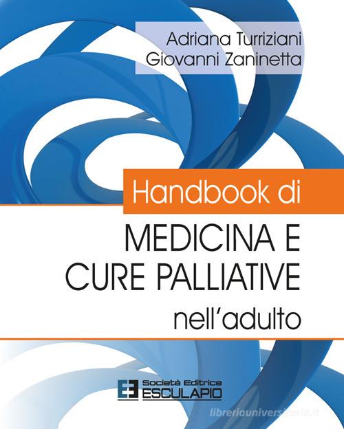 Handbook di medicina e cure palliative nell'adulto di Adriana Turriziani, Giovanni Zaninetta edito da Esculapio
