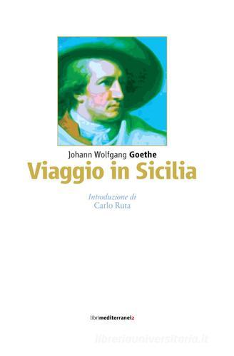 Viaggio in Sicilia di Johann Wolfgang Goethe edito da Libri Mediterranei