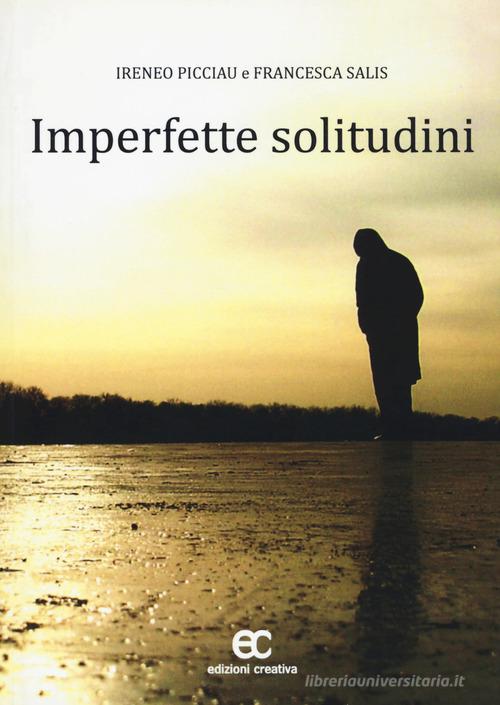 Imperfette solitudini di Ireneo Picciau, Francesca Salis edito da Edizioni Creativa